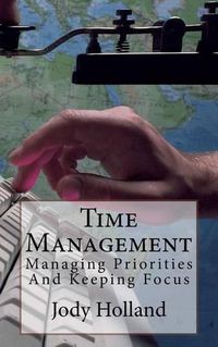 Cover image for Time Management: Managing Priorities and Keeping Focus