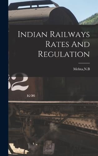 Cover image for Indian Railways Rates And Regulation