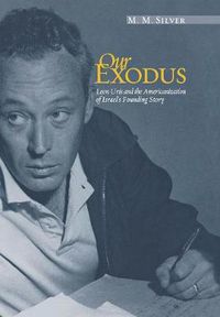 Cover image for Our exodus: Leon Uris and the Americanization of Israel's founding story