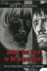 Cover image for Didn't You Used to be Depardieu?: Film as Cultural Marker in France and Hollywood