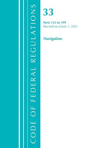 Cover image for Code of Federal Regulations, Title 33 Navigation and Navigable Waters 125-199, Revised as of July 1, 2021