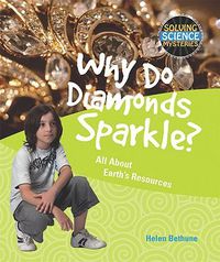 Cover image for Why Do Diamonds Sparkle?: All about Earth's Resources