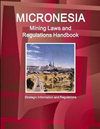 Cover image for Micronesia Mining Laws and Regulations Handbook - Strategic Information and Regulations