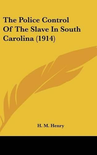 Cover image for The Police Control of the Slave in South Carolina (1914)