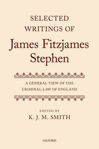 Cover image for Selected Writings of James Fitzjames Stephen: A General View of the Criminal Law of England