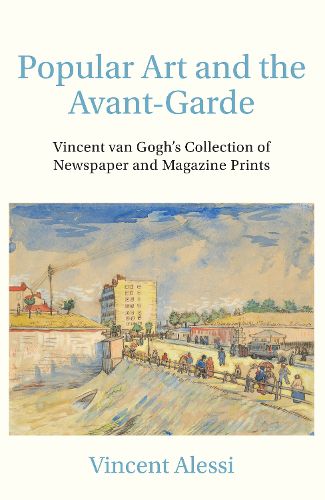 Cover image for Popular Art and the Avant-Garde: Vincent van Gogh's Collection of Newspaper and Magazine Prints