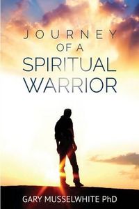 Cover image for Journey of A Spiritual Warrior: Awaken the Warrior