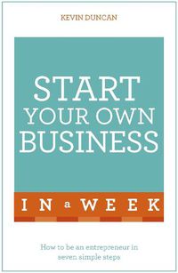 Cover image for Start Your Own Business In A Week: How To Be An Entrepreneur In Seven Simple Steps