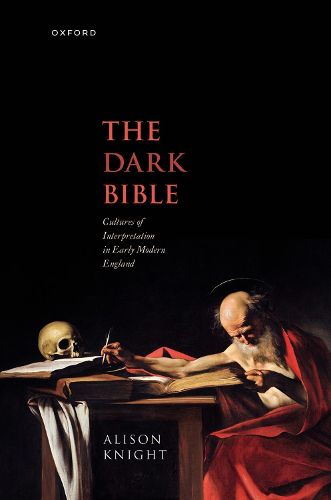 Cover image for The Dark Bible: Cultures of Interpretation in Early Modern England