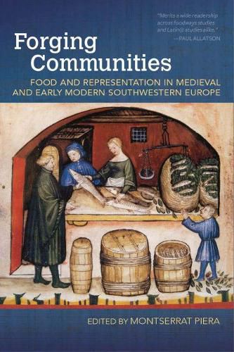 Cover image for Forging Communities: Food and Representation in Medieval and Early Modern Southwestern Europe