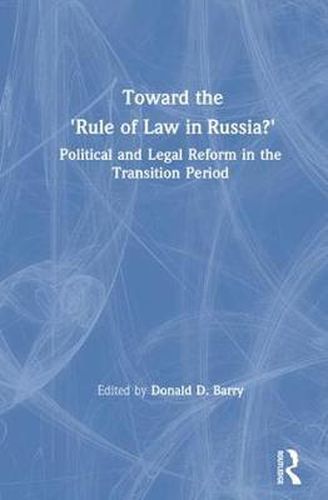 Cover image for Toward the  Rule of Law  in Russia?: Political and Legal Reform in the Transition Period