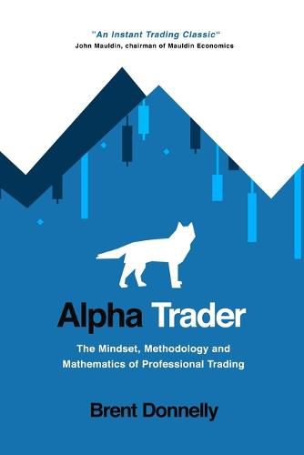 Cover image for Alpha Trader: The Mindset, Methodology and Mathematics of Professional Trading