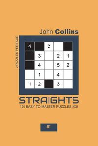 Cover image for Straights - 120 Easy To Master Puzzles 5x5 - 1