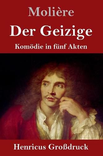 Der Geizige (Grossdruck): Komoedie in funf Akten