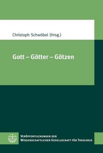 Cover image for Gott - Gotter - Gotzen: XIV. Europaischer Kongress Fur Theologie (11.-15. September 2011 in Zurich)