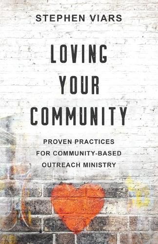 Cover image for Loving Your Community: Proven Practices for Community-Based Outreach Ministry