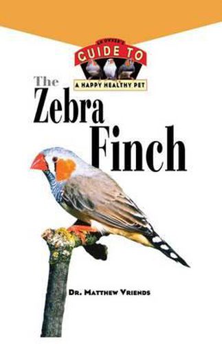 Cover image for The Zebra Finch: An Owner's Guide to a Happy Healthy Pet