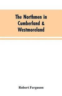 Cover image for The Northmen in Cumberland & Westmoreland