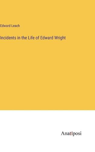 Incidents in the Life of Edward Wright