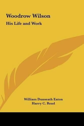 Woodrow Wilson: His Life and Work