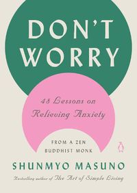 Cover image for Don't Worry: 48 Lessons on Relieving Anxiety from a Zen Buddhist Monk