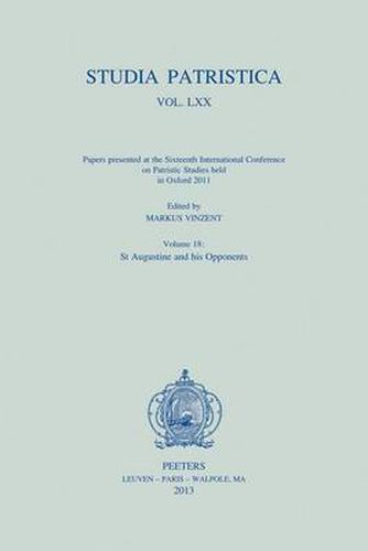 Cover image for Papers Presented at the Sixteenth International Conference on Patristic Studies Held in Oxford 2011: Volume 18: St Augustine and His Opponents