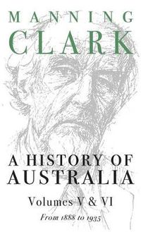 Cover image for A History Of Australia (Volumes 5 & 6): From 1888 to 1945