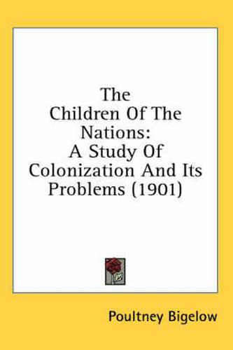 Cover image for The Children of the Nations: A Study of Colonization and Its Problems (1901)