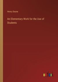 Cover image for An Elementary Work for the Use of Students