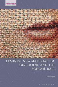 Cover image for Feminist New Materialism, Girlhood, and the School Ball