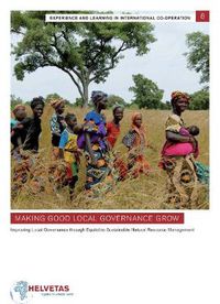 Cover image for Making Good Local Governance Grow: Improving Local Governance Through Equitable Sustainable Natual Resource Management