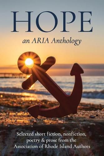 Cover image for Hope: Selected short fiction, non-fiction, poetry & prose from The Association of Rhode Island Authors