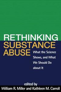 Cover image for Rethinking Substance Abuse: What the Science Shows, and What We Should Do about It