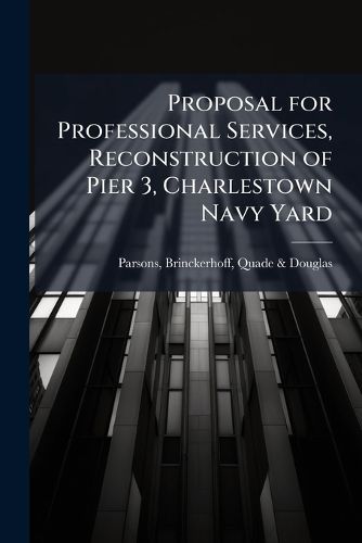 Cover image for Proposal for Professional Services, Reconstruction of Pier 3, Charlestown Navy Yard