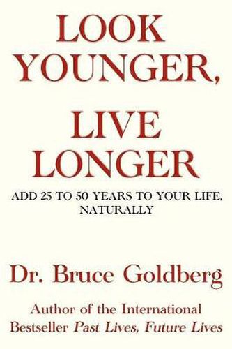 Cover image for Look Younger, Live Longer: Add 25 To 50 Years To Your Life, Naturally