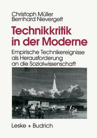 Cover image for Technikkritik in Der Moderne: Empirische Technikereignisse ALS Herausforderung an Die Sozialwissenschaft