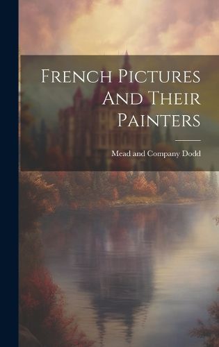 Cover image for French Pictures And Their Painters