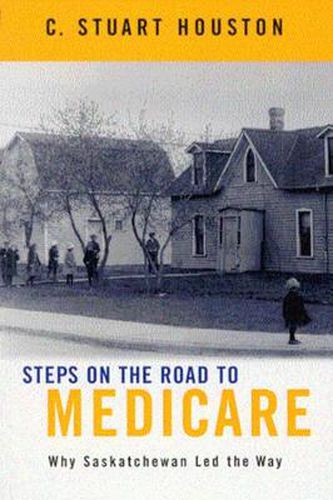 Cover image for Steps on the Road to Medicare: Why Saskatchewan Led the Way