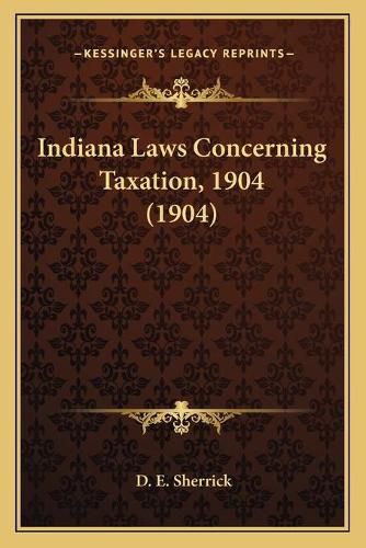 Cover image for Indiana Laws Concerning Taxation, 1904 (1904)
