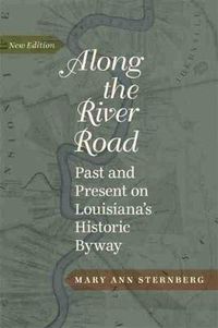 Cover image for Along the River Road: Past and Present on Louisiana's Historic Byway