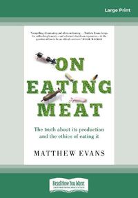 Cover image for On Eating Meat: The truth about its production and the ethics of eating it