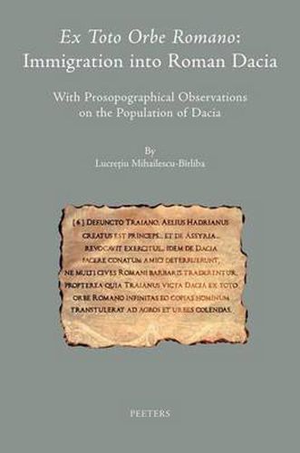 Cover image for Ex Toto Orbe Romano: Immigration into Roman Dacia: With Prosopographical Observations on the Population of Dacia