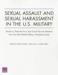 Cover image for Sexual Assault and Sexual Harassment in the U.S. Military: Volume 3. Estimates for Coast Guard Service Members from the 2014 Rand Military Workplace Study
