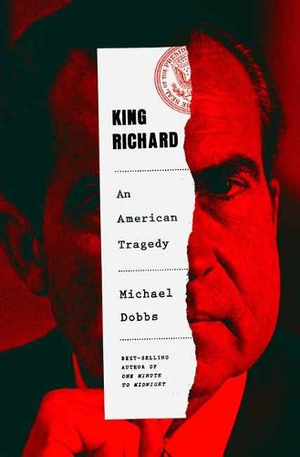 Cover image for King Richard: The Unmaking of the President, 1973