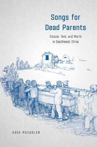 Cover image for Songs for Dead Parents: Corpse, Text, and World in Southwest China