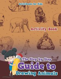 Cover image for The Step by Step Guide to Drawing Animals