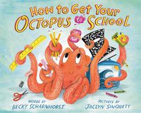Cover image for How to Get Your Octopus to School