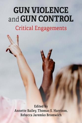 Cover image for Gun Violence and Gun Control: Critical Engagements