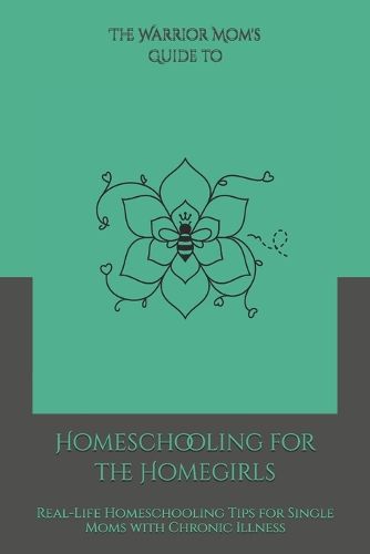 Cover image for The Warrior Mom Guide to Homeschooling for the Homegirls