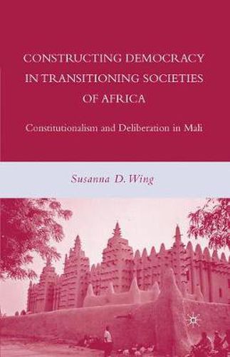 Cover image for Constructing Democracy in Transitioning Societies of Africa: Constitutionalism and Deliberation in Mali